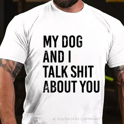 My Dog And I Talk Shit About You T-Shirt
