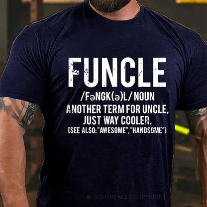 Funcle Another Term For Uncle Just Way Cooler.See Also:Awesome,Handsome T-Shirt
