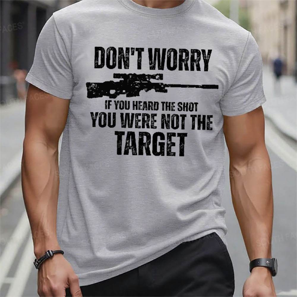 Don't Worry If You Heard The Shot You Were Not The Target Men's T-shirt