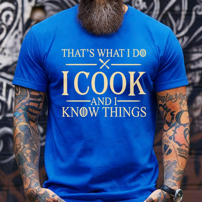 That's What I Do I Cook Stuff And I Know Things Shirts