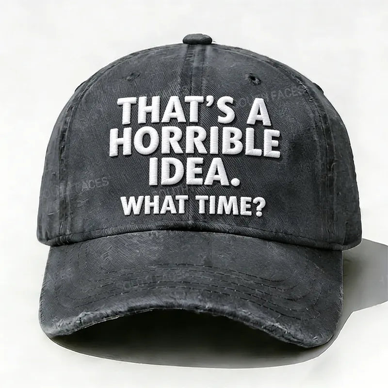 Embroidered  That's A Horrible Idea.What Time?  Hat