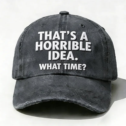 Embroidered  That's A Horrible Idea.What Time?  Hat