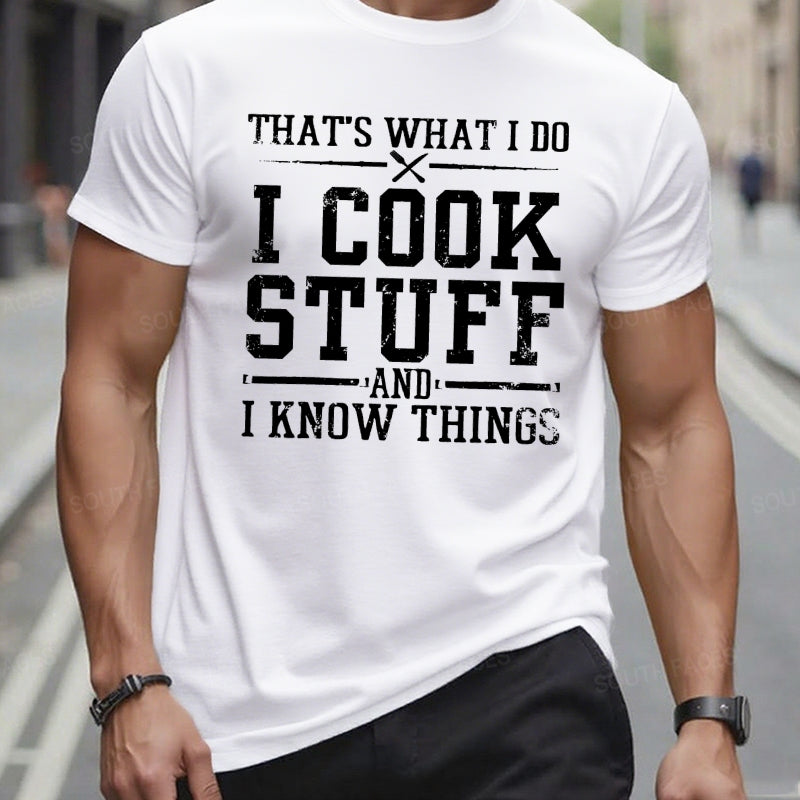 That's What I Do I Cook Stuff And I Know Things T-Shirts