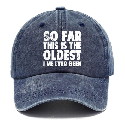 So Far This Is The Oldest I've Ever Been Hats