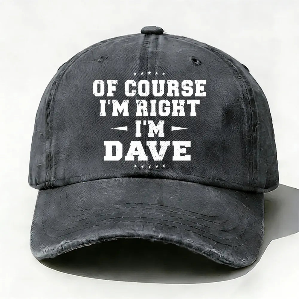 Of Course I'm Right I'm Dave Baseball Cap