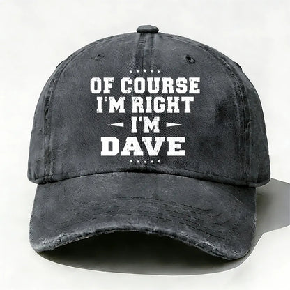 Of Course I'm Right I'm Dave Baseball Cap