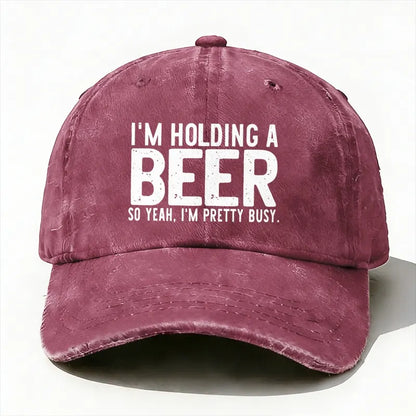 I'm Holding A Beer So Yeah£¬I'm Pretty Busy Baseball Cap