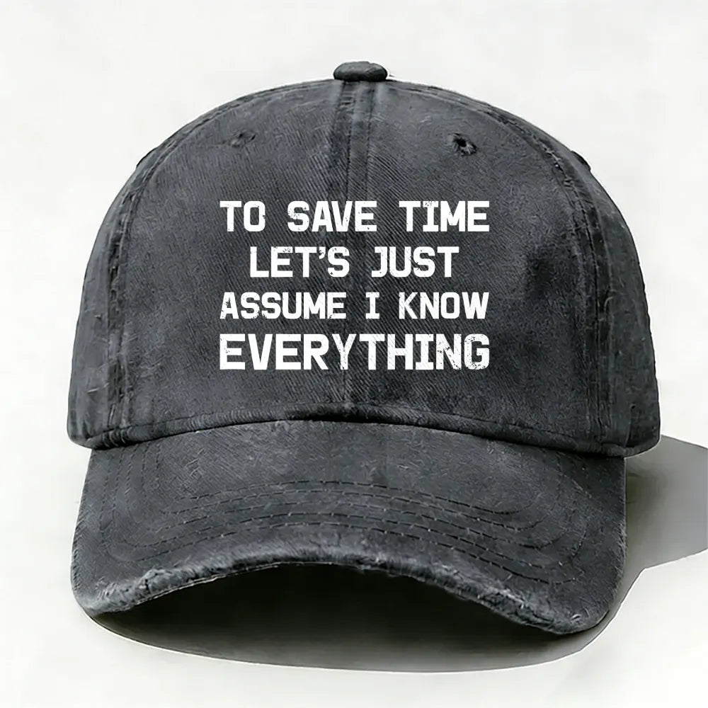 To Save Time Let's Just Assume I Know Everything baseball cap