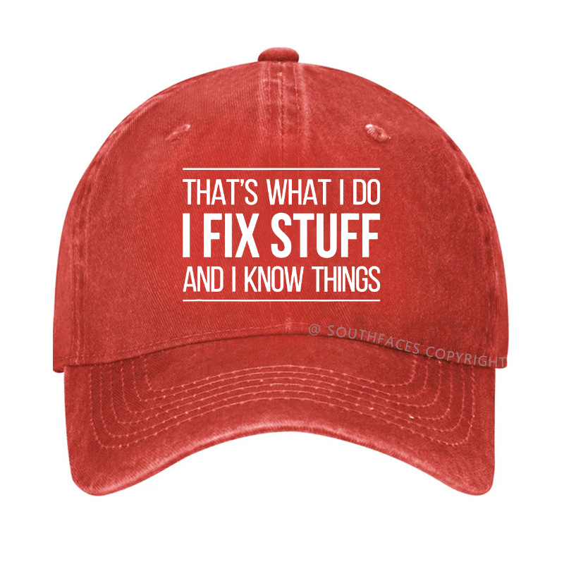That's What I Do I Fix Stuff And I Know Things Hat