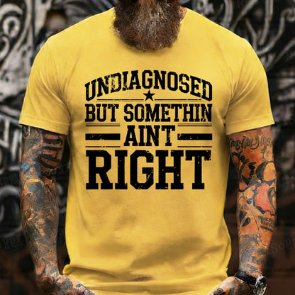 Undiagnosed But Something Ain't Right T-Shirts