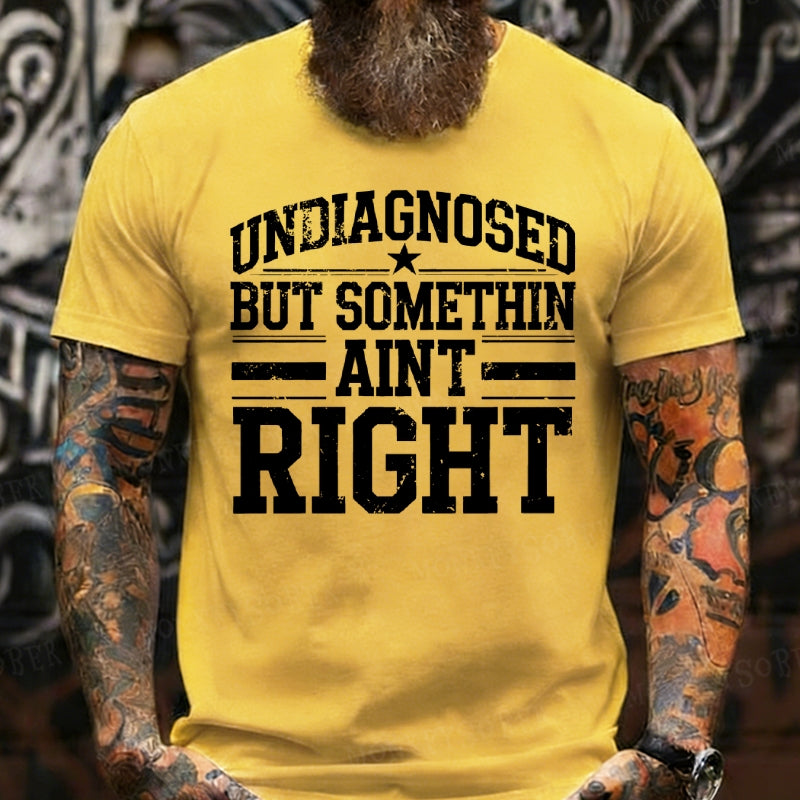 Undiagnosed But Something Ain't Right T-Shirts