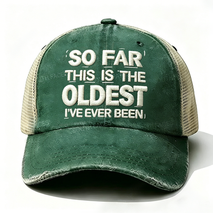 Embroidered So Far This Is The Oldest I've Ever Been Trucker Cap