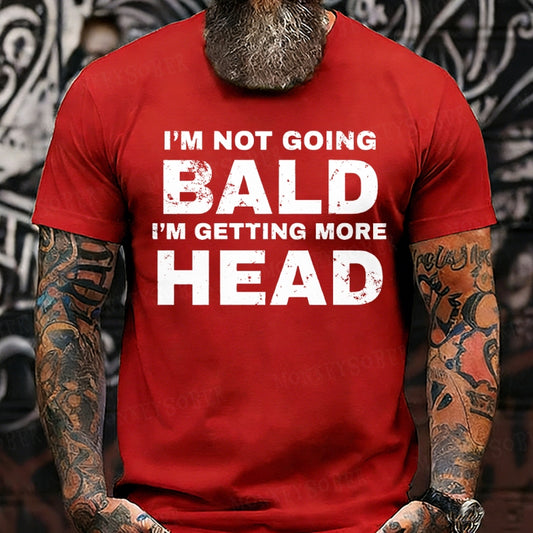 I'm Not Going Bald I'm Getting More Head T-Shirts