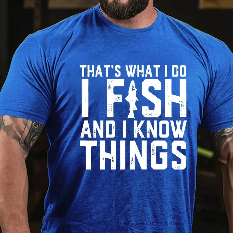 That's What I Do I Fish And I Know Things  Funny Fishing T-Shirt