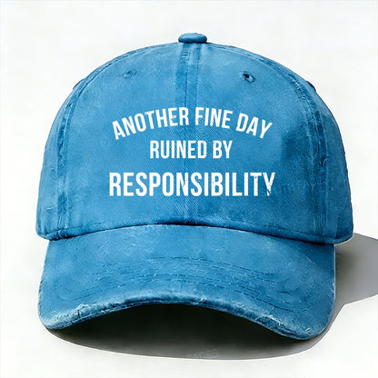 Another Fine Day Ruined By Responsibility Baseball Cap