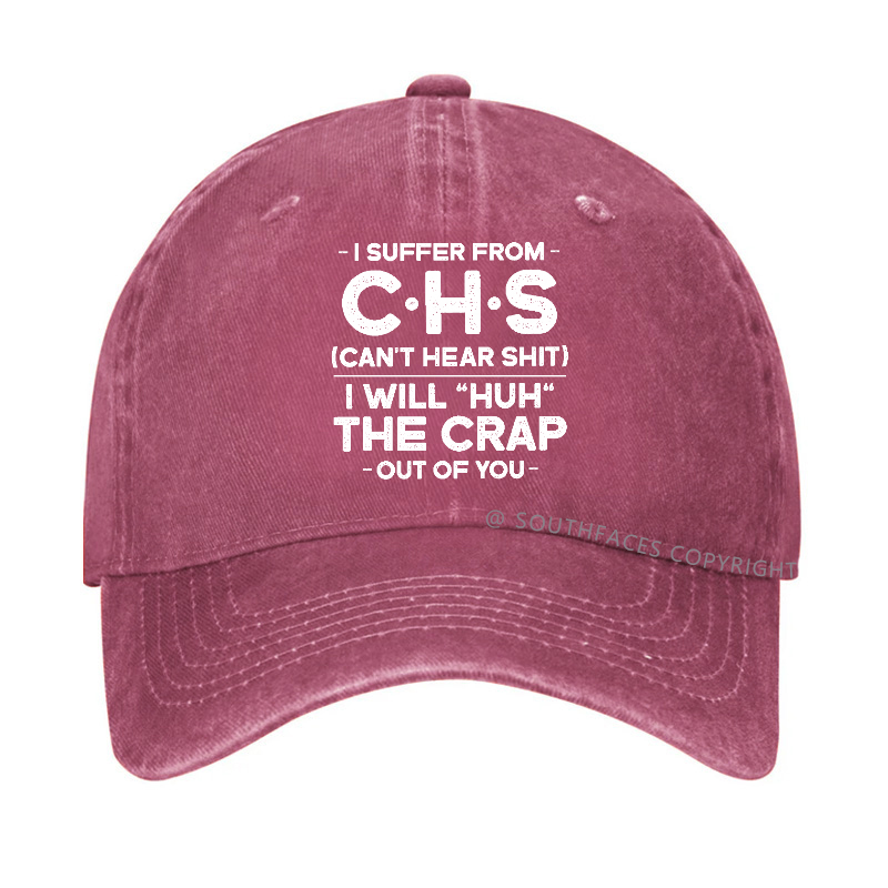 I Suffer From Chs Can't Hear Shit I Will Huh The Crap Out Of You Hat
