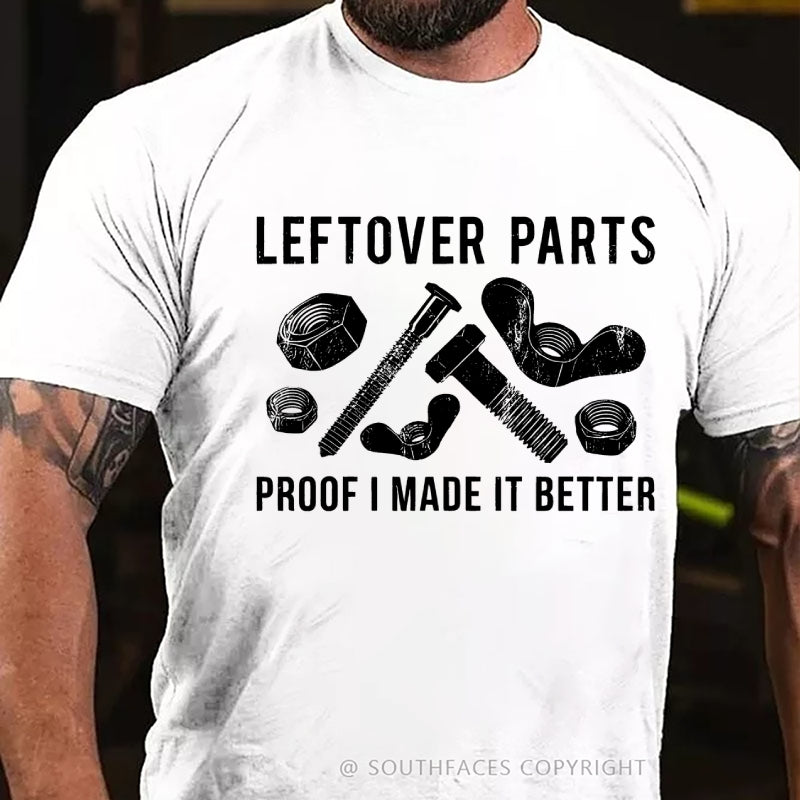 Leftover Parts Proof I Made It Better T-Shirt