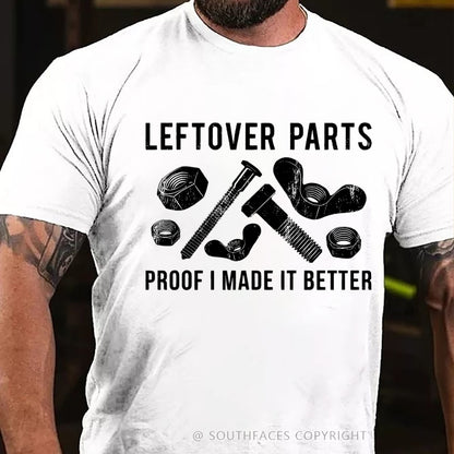 Leftover Parts Proof I Made It Better T-Shirt