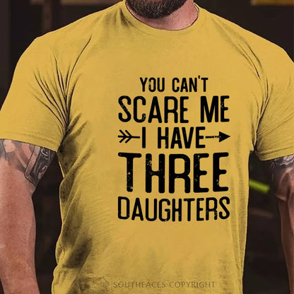 You Can't Scare Me I Have Three Daughters T-shirt