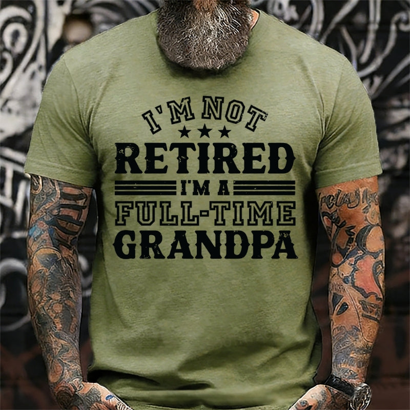 I'm Not Retired T-Shirt, Full Time Grandpa Tee, Funny Retirement T-Shirt