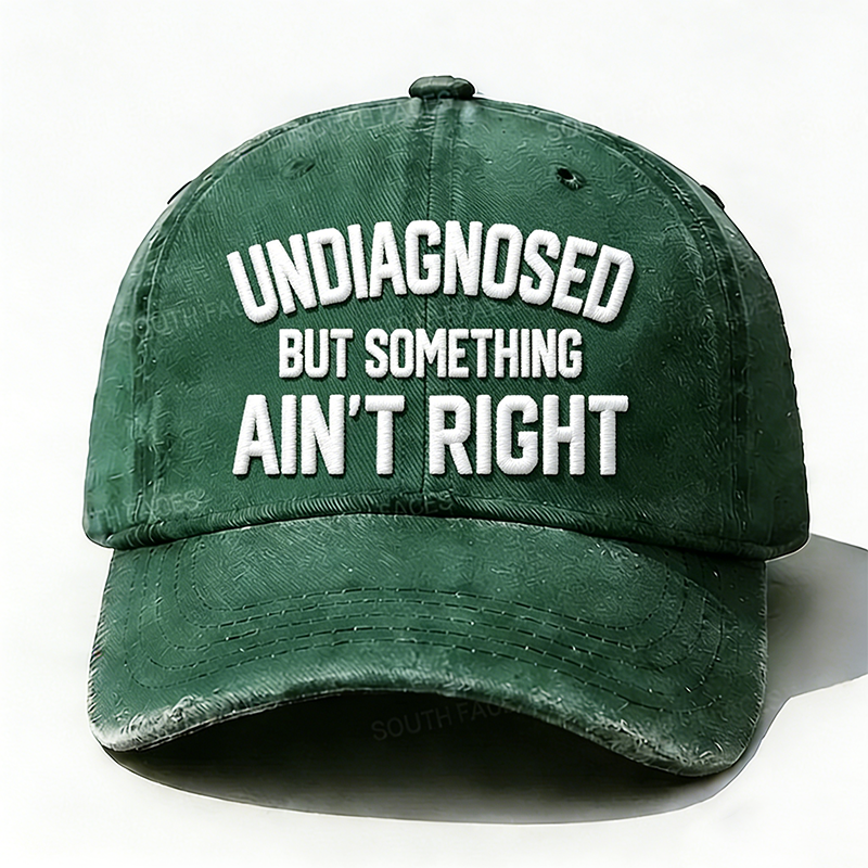 Embroidered ¡° Undiagnosed But Something Ain't Right ¡± Hat