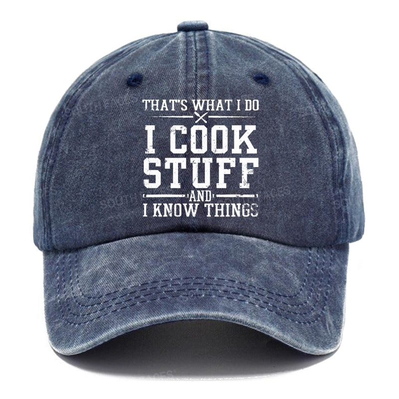 That's What I Do I Cook Stuff And I Know Things Hats