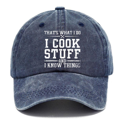 That's What I Do I Cook Stuff And I Know Things Hats