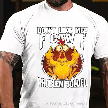 Don't Like Me? F-Caw-F Problem Solved T-Shirt