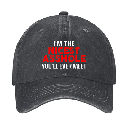 I'm The Nicest Asshole You Will Ever Meet Hat