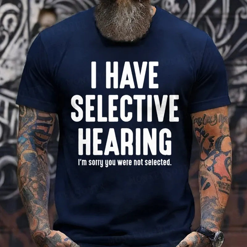 I Have Selective Hearing I'm Sorry You Were Not Selected T-Shirts