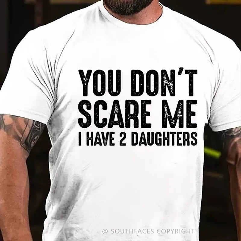 You Can't Scare Me I have Two Daughters T-Shirt