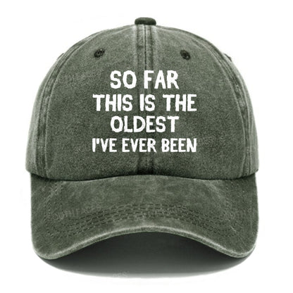 So Far This Is The Oldest I've Ever Been Funny Gift Hat
