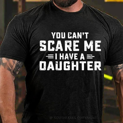 You Can't Scare Me I have One Daughters  T-Shirt