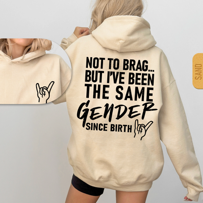 Not To Brag... But I've Been The Same Gender Unisex T-shirt/Crewneck/Hoodie