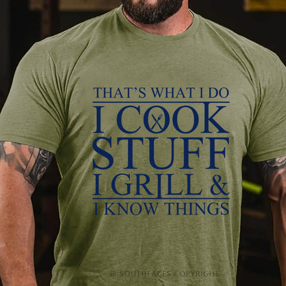 That's What I Do I Cook Stuff I Grill And I Know Things T-shirt