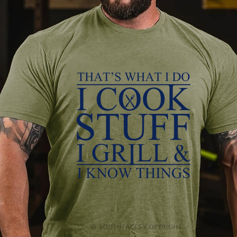 That's What I Do I Cook Stuff I Grill And I Know Things T-shirt