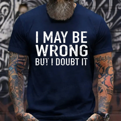 I May Be Wrong But I Doubt It shirts