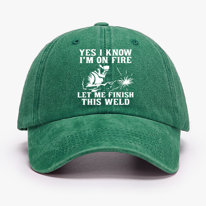 Yes I Know I'm On Fire Let Me Finish This Weld Hat