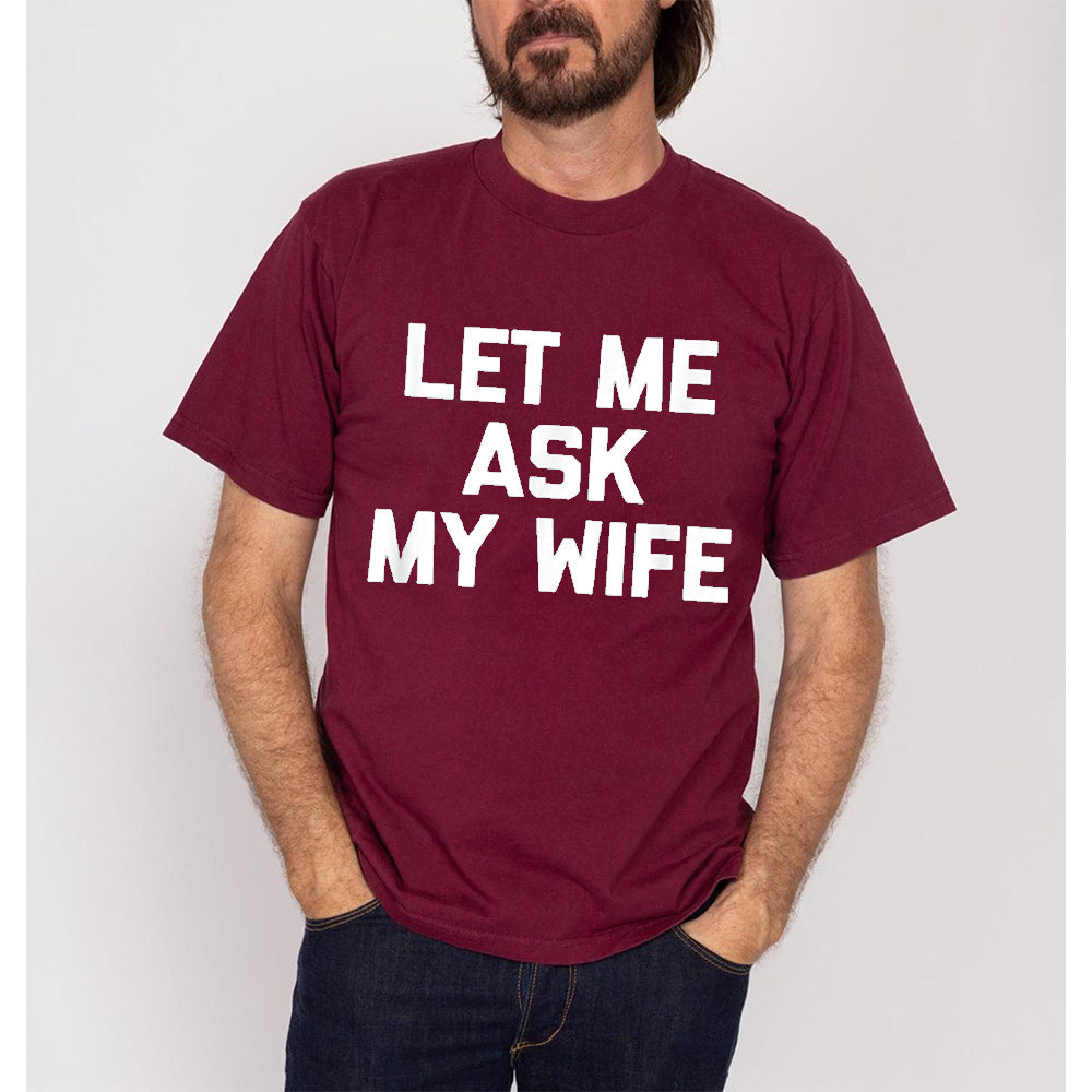 Let Me Ask My Wife Unisex T-shirt/Crewneck/Hoodie
