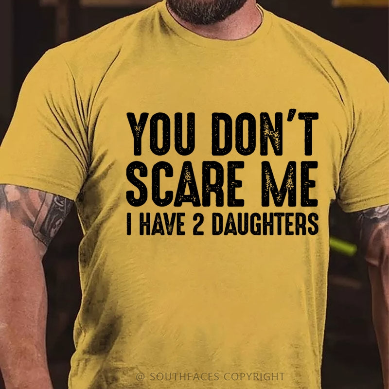You Can't Scare Me I have Two Daughters T-Shirt