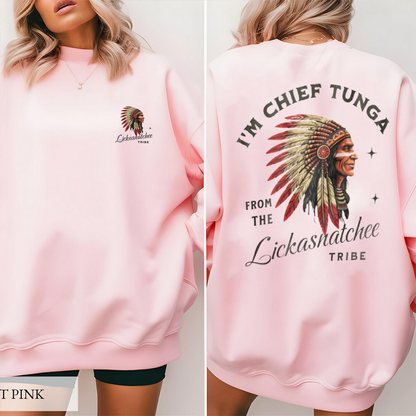 I¡¯m Chief Tunga from the Lickasnatchee tribe Unisex T-shirt/Crewneck/Hoodie