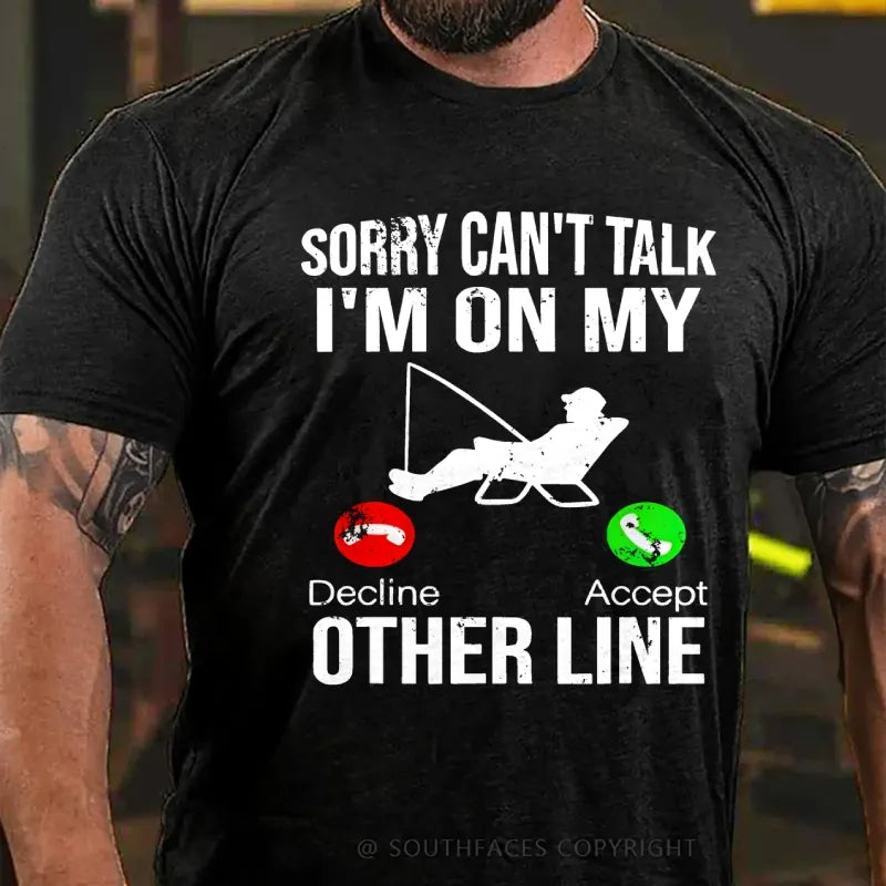 Sorry Can't Talk I'm On My Other Line T-Shirt
