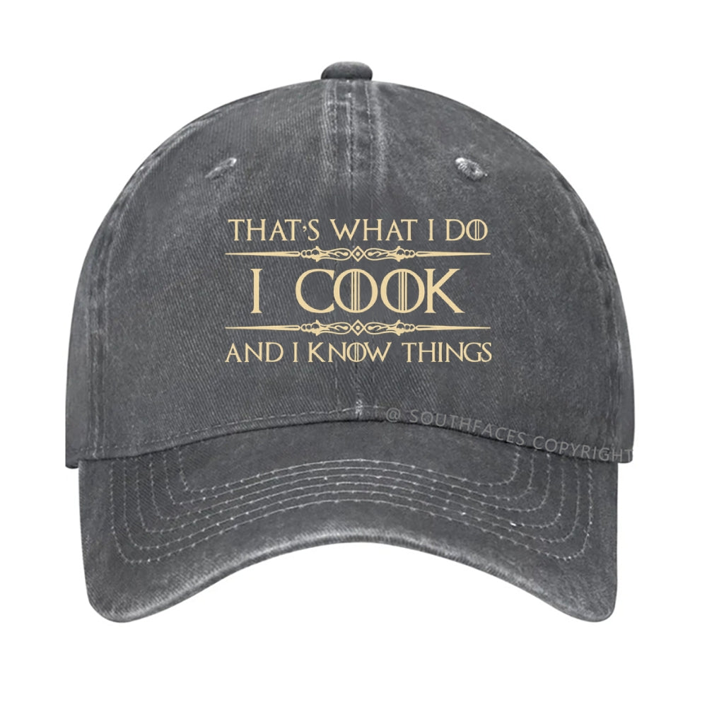 That's What I Do I Cook And I Know Things hat
