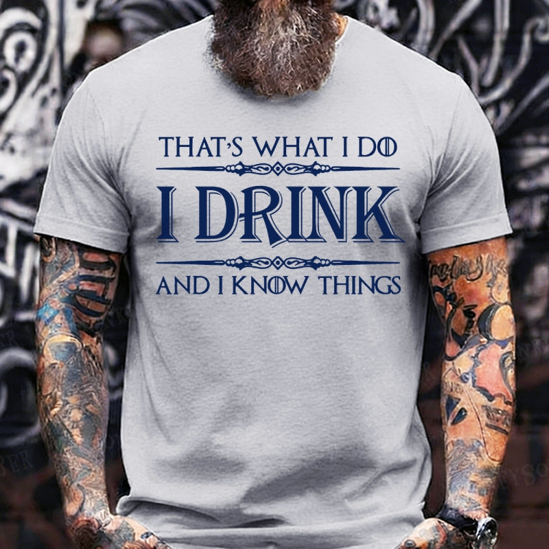 That's What I Do I Drink And I Know Things T-Shirts