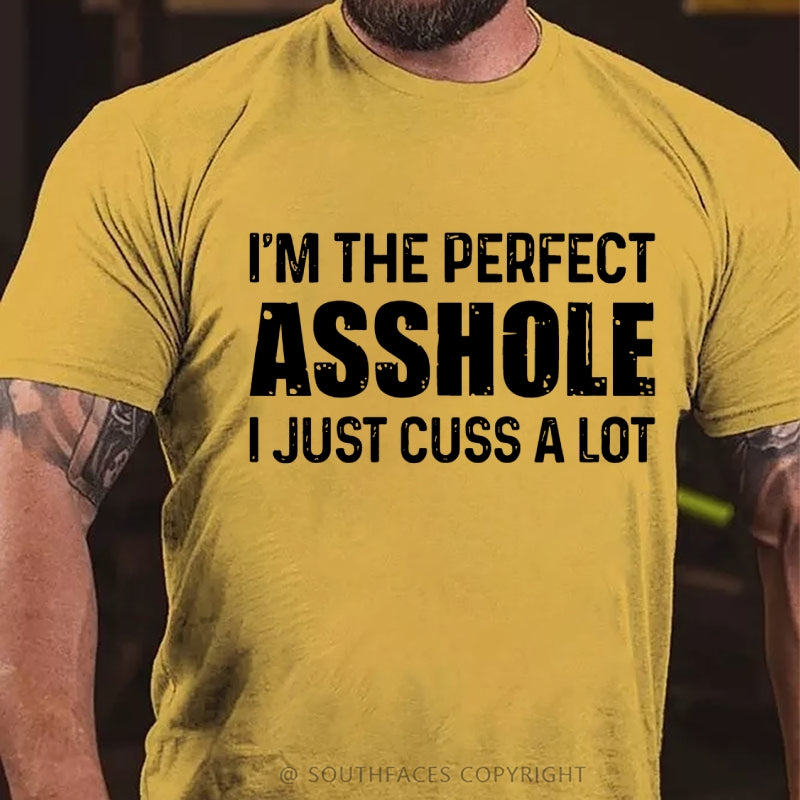 I'm The Perfect Asshole I Just Cuss A Lot Funny T-Shirt