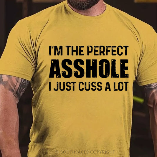 I'm The Perfect Asshole I Just Cuss A Lot Funny T-Shirt