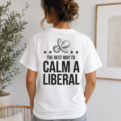 The Best Way to Calm a Liberal Gift Unisex T-shirt/Crewneck/Hoodie