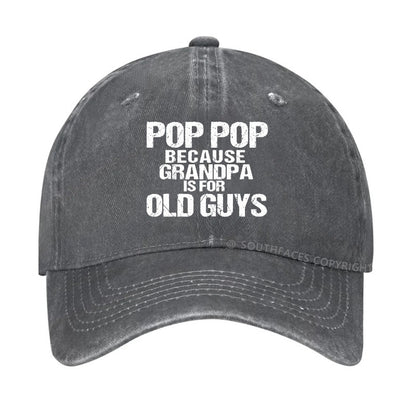 Pop Pop Because Grandpa Is For Old Guys Hat