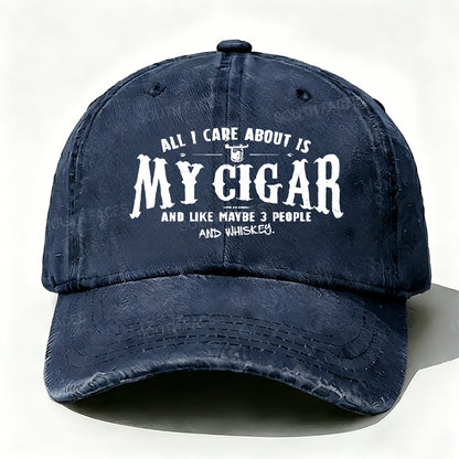 All I Care About Is My Cigar And Like Maybe 3 People And Whiskey Baseball Cap