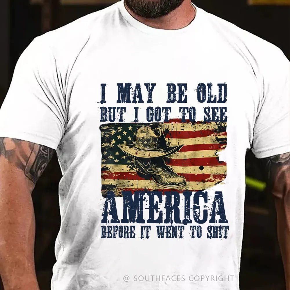 I May Be Old But I Got To See America Before It Went To Shit T-Shirt